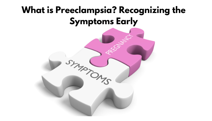 What is Preeclampsia? Recognising the Symptoms Early